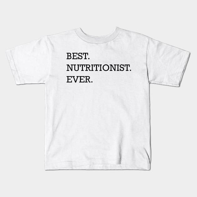 Nutritionist - Best nutritionist ever Kids T-Shirt by KC Happy Shop